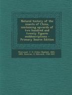 Natural History of the Insects of China, Containing Upwards of Two Hundred and Twenty Figures Anddescriptions di J. O. 1805-1893 Westwood, E. 1768-1837 Donovan edito da Nabu Press