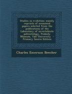 Studies in Evolution; Mainly Reprints of Occasional Papers Selected from the Publications of the Laboratory of Invertebrate Paleontology, Peabody Muse di Charles Emerson Beecher edito da Nabu Press