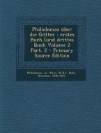 Philodemos Uber Die Gotter: Erstes Buch [Und Drittes Buch Volume 2 Part. 2 - Primary Source Edition di Hermann Diels edito da Nabu Press