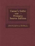 Caesar's Gallic War - Primary Source Edition di Julius Caesar, Benjamin L. B. 1860 D'Ooge, James Bradstreet Greenough edito da Nabu Press