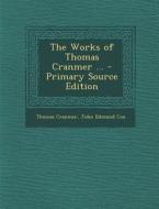 The Works of Thomas Cranmer ... - Primary Source Edition di Thomas Cranmer, John Edmund Cox edito da Nabu Press