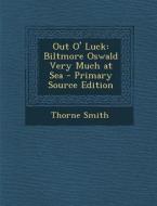 Out O' Luck: Biltmore Oswald Very Much at Sea - Primary Source Edition di Thorne Smith edito da Nabu Press