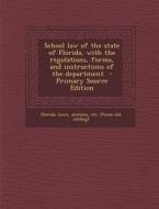 School Law of the State of Florida, with the Regulations, Forms, and Instructions of the Department - Primary Source Edition edito da Nabu Press