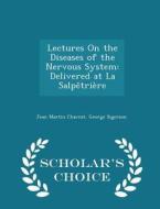 Lectures On The Diseases Of The Nervous System di Dr Jean Martin Charcot, George Sigerson edito da Scholar's Choice