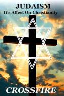 Judaism, It's Affect On Christianity di Crossfire edito da Lulu.com