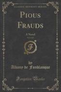 Pious Frauds, Vol. 1 Of 3 di Albany De Fonblanque edito da Forgotten Books