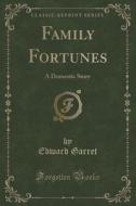 Family Fortunes di Edward Garret edito da Forgotten Books
