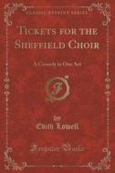 Tickets For The Sheffield Choir di Edith Lowell edito da Forgotten Books