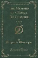 The Memoirs Of A Femme De Chambre, Vol. 1 Of 3 di Marguerite Blessington edito da Forgotten Books