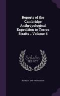 Reports Of The Cambridge Anthropological Expedition To Torres Straits .. Volume 4 di Alfred C 1855-1940 Haddon edito da Palala Press