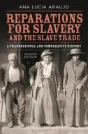 Reparations for Slavery and the Slave Trade: A Transnational and Comparative History di Ana Lucia Araujo edito da BLOOMSBURY ACADEMIC