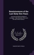 Reminiscences Of The Last Sixty-five Years di Ebenezer Smith Thomas edito da Palala Press