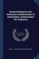 Denkwürdigkeiten Der Geheimen Gesellschaften in Unteritalien, Insbesondere Der Carbonari di Heinrich Doring edito da CHIZINE PUBN