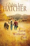 Love Without End di Robin Lee Hatcher edito da THOMAS NELSON PUB