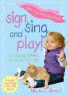 Sign, Sing, and Play!: Fun Signing Activities for You and Your Baby di Monta Z. Briant edito da HAY HOUSE