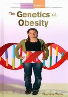 The Genetics of Obesity di Stephanie Watson edito da Rosen Central