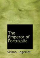 The Emperor of Portugalia di Selma Lagerlöf edito da BiblioLife