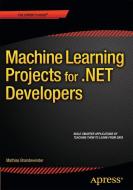 Machine Learning Projects for .NET Developers di Mathias Brandewinder edito da Apress