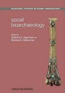 Social Bioarchaeology di Sabrina C. Agarwal edito da Wiley-Blackwell