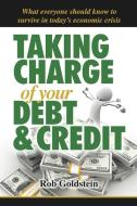 Taking Charge of Your Debt and Credit di Rob Goldstein edito da AuthorHouse