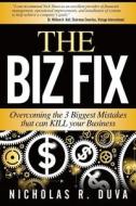The Biz Fix: Overcoming the 3 Biggest Mistakes That Can Kill Your Business di Nicholas R. Duva edito da Createspace