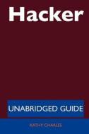 Hacker - Unabridged Guide di Kathy Charles edito da Tebbo
