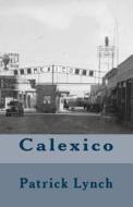 Calexico di Patrick Lynch edito da Createspace