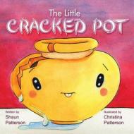 The Little Cracked Pot di Shaun Patterson edito da Createspace