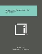 Alan Leo's Dictionary of Astrology di Alan Leo edito da Literary Licensing, LLC