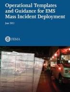 Operational Templates and Guidance for EMS Mass Incident Deployment di U. S. Department of Homeland Security, Federal Emergency Management Agency, U. S. Fire Administration edito da Createspace