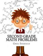 Second Grade Math Problems di Greg Sherman edito da Createspace