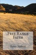 Free Range Faith di Betsy Nelson edito da Createspace