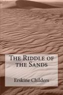 The Riddle of the Sands di Erskine Childers edito da Createspace
