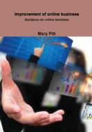Improvement of Online Business: Guidance on Online Business di Mary Pitt edito da Createspace