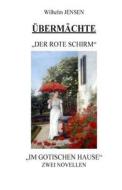 Ubermachte: Der Rote Schirm/Im Gotischen Hause di Wilhelm Jensen edito da Createspace