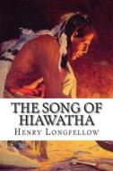 The Song of Hiawatha di Henry Wadsworth Longfellow edito da Createspace