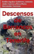 Descensos de Barrancos En Tenerife di Emilio Aguilar Gutierrez, Antonio Judez Garcia, Rosa Maria Hernandez Guzman edito da Createspace