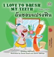 I Love to Brush My Teeth (English Thai Bilingual Children's Book) di Shelley Admont, Kidkiddos Books edito da KidKiddos Books Ltd.