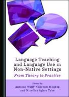 Language Teaching And Language Use In Non-Native Settings edito da Cambridge Scholars Publishing