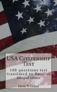 USA Citizenship Test: 100 Questions Test Translated to Russian. Bilingual Edition di Elena N. Grand edito da Createspace Independent Publishing Platform