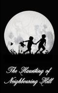 The Haunting of Neighbouring Hill: Book 1 di Benjamin Robert Webb edito da Createspace Independent Publishing Platform