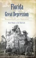 Florida in the Great Depression: Desperation and Defiance di Nick Wynne, Joe Knetsch edito da HISTORY PR