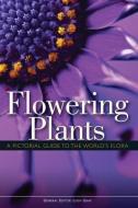 Flowering Plants: A Pictorial Guide to the World's Flora edito da FIREFLY BOOKS LTD