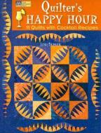 Quilter's Happy Hour: 11 Quilts with Cocktail Recipes di Lori Buhler edito da Martingale and Company