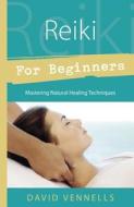Reiki for Beginners di David Vennells edito da Llewellyn Publications,U.S.