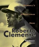 Roberto Clemente: Baseball's Humanitarian Hero di Heron Marquez edito da Carolrhoda Books