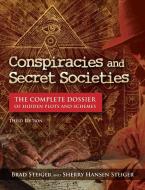 Conspiracies and Secret Societies: The Complete Dossier di Brad Steiger, Sherry Hansen Steiger edito da VISIBLE INK PR
