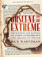Obscene in the Extreme: The Burning and Banning of John Steinbeck's the Grapes of Wrath di Rick Wartzman edito da PUBLICAFFAIRS