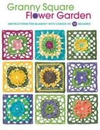 Granny Square Flower Garden: Instructions for Blanket with Choice of 12 Squares di Margaret Hubert edito da Creative Publishing International