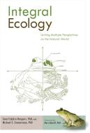Integral Ecology: Uniting Multiple Perspectives on the Natural World di Sean Esbjorn-Hargens, Michael E. Zimmerman edito da SHAMBHALA